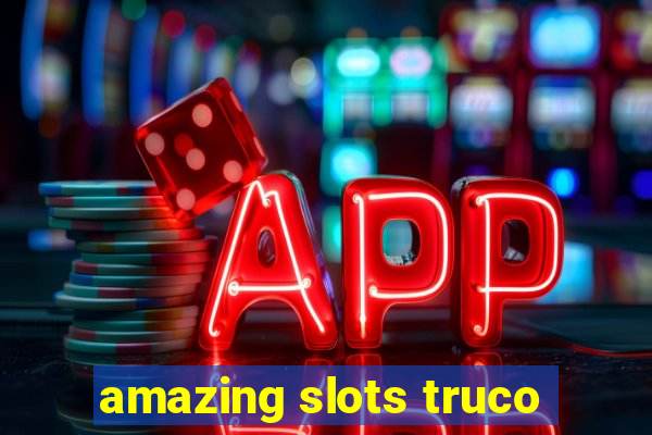 amazing slots truco